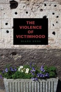 The Violence of Victimhood: Book by Diane Enns