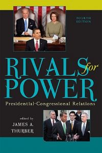 Rivals for Power: Presidential-Congressional Relations: Book by James A. Thurber Rivals for Power: Presidential-Congressional Relations: Book by James A. Thurber