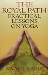 The Royal Path: Practical Lessons on Yoga (formerly Entitled Lectures on Yoga): Book by Swami Rama The Royal Path: Practical Lessons on Yoga (formerly Entitled Lectures on Yoga): Book by Swami Rama