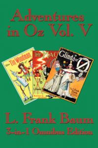 Adventures in Oz Vol. V: The Tin Woodman of Oz, The Magic of Oz, Glinda of Oz: Book by L. Frank Baum
