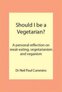 Should I be a Vegetarian?: A Personal Reflection on Meat-eating, Vegetarianism and Veganism: Book by Neil Paul Cummins