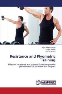 Resistance and Plyometric Training: Book by Charag Ajit Singh Resistance and Plyometric Training: Book by Charag Ajit Singh