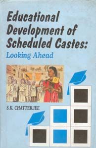 Educational Development of Scheduled Castes: Looking Ahead: Book by S.K. Chatterjee