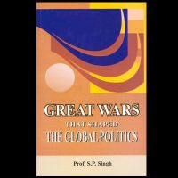 Great Wars - That Shaped the Global Politics: Book by Singh, S P Great Wars - That Shaped the Global Politics: Book by Singh, S P