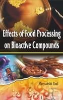 Effects of Food Processing on Bioactive Compounds: Book by Meenakshi Paul Effects of Food Processing on Bioactive Compounds: Book by Meenakshi Paul