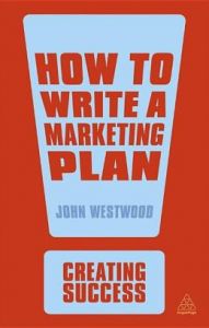 How to Write a Marketing Plan: Book by John Westwood