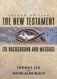 The New Testament: Its Background and Message: Book by Thomas Lea