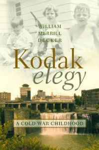 Kodak Elegy: A Cold War Childhood: Book by Wiliam Merrill Decker
