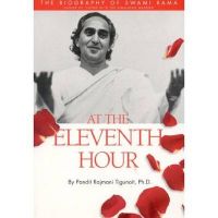 At the Eleventh Hour: The Biography of Swami Rama: Book by Pandit Rajmani Tigunait