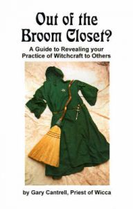 Out of the Broom Closet?: A Guide to Revealing Your Practice of Witchcraft to Others: Book by Gary Cantrell