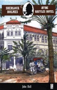 Sherlock Holmes at the Raffles Hotel: Book by John Hall Sherlock Holmes at the Raffles Hotel: Book by John Hall