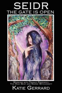 Seidr - The Gate is Open: Working with Trance Prophecy, the High Seat, and Norse Witchcraft: Book by Katie Gerrard Seidr - The Gate is Open: Working with Trance Prophecy, the High Seat, and Norse Witchcraft: Book by Katie Gerrard