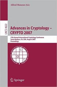Advances In Cryptology - Crypto 2007 - 27th Annual International Cryptology Conference Santa Barbara Ca Usa August 19-23 2007 Proceedings (English) (Soft Cover): Book by Alfred Menezes Advances In Cryptology - Crypto 2007 - 27th Annual International Cryptology Conference Santa Barbara Ca Usa August 19-23 2007 Proceedings (English) (Soft Cover): Book by Alfred Menezes