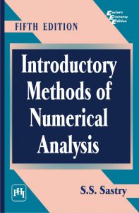 INTRODUCTORY METHODS OF NUMERICAL ANALYSIS: Book by S.S. Sastry INTRODUCTORY METHODS OF NUMERICAL ANALYSIS: Book by S.S. Sastry