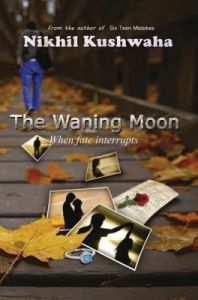 The Waning Moon - When Fate Interrupts (English): Book by Nikhil Kushwaha The Waning Moon - When Fate Interrupts (English): Book by Nikhil Kushwaha