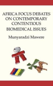 Africa Focus Debates on Contemporary Contentious Biomedical Issues: Book by Munyaradzi Mawere