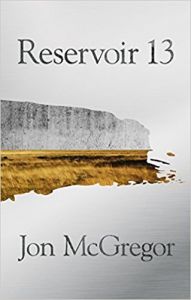 Reservoir 13: Book by Jon McGregor Reservoir 13: Book by Jon McGregor