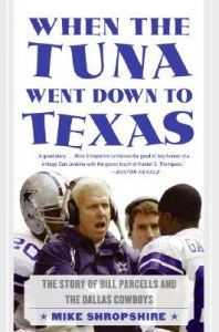 When the Tuna Went Down to Texas: The Story of Bill Parcells and the Dallas Cowboys: Book by Mike Shropshire