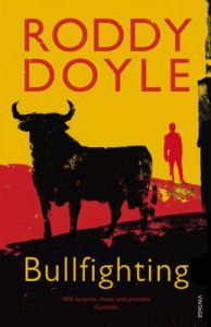 Bullfighting: Book by Roddy Doyle Bullfighting: Book by Roddy Doyle