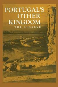 Portugal's Other Kingdom: The Algarve: Book by Dan Stanislawski