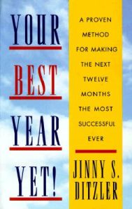 Your Best Year Yet!: A Proven Method for Making the Next Twelve Months the Most Successful Ever: Book by Jinny Ditzler Your Best Year Yet!: A Proven Method for Making the Next Twelve Months the Most Successful Ever: Book by Jinny Ditzler