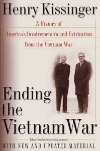 Ending the Vietnam War: A History of America's Involvement in and Extrication from the Vietnam War: Book by Henry A. Kissinger