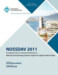 Nossdav 2011 Proceeding on the 21st International Workshop on Network and Operating Systems Support for Digital Audio & Video: Book by Nossdav 2011 Conference Committee