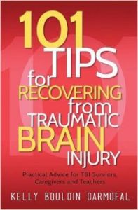 101 Tips for Recovering from Traumatic Brain Injury: Practical Advice for Tbi Survivors Caregivers and Teachers: Book by Kelly Bouldin Darmofal 101 Tips for Recovering from Traumatic Brain Injury: Practical Advice for Tbi Survivors Caregivers and Teachers: Book by Kelly Bouldin Darmofal