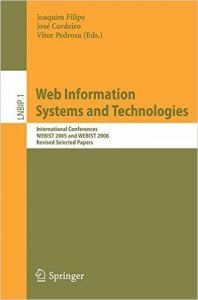 Web Information Systems And Technologies: International Conferences Webist 2005 And Webist 2006 Revised Selected Papers (English) 1st Edition (Paperback): Book by Joaquim Filipe Jos Cordeiro Vitor Pedrosa Web Information Systems And Technologies: International Conferences Webist 2005 And Webist 2006 Revised Selected Papers (English) 1st Edition (Paperback): Book by Joaquim Filipe Jos Cordeiro Vitor Pedrosa