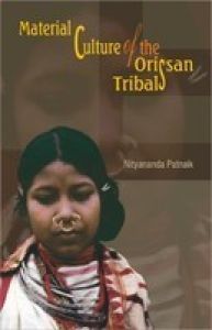 Material Culture of the Orissan Tribals: Book by Nityananda Patnaik Material Culture of the Orissan Tribals: Book by Nityananda Patnaik