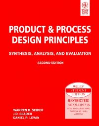 Product & Process Design Principles: Synthesis, Analysis and Evaluation (with CD): Book by Warren D. Seider Product & Process Design Principles: Synthesis, Analysis and Evaluation (with CD): Book by Warren D. Seider