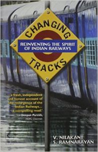 Changing Track: Reinviting the Spirit of Indian Railway: Book by V. Nilakant