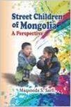 Street Children Of Mongolia A Perspective (English): Book by Maqsooda S Sarfi