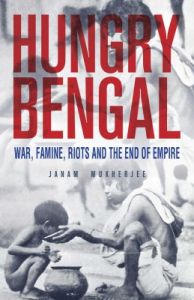 Hungry Bengal : War, Famine, Riots and the End of Empire (English) (Paperback): Book by Janam Mukherjee