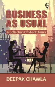 Business As Usual : A Collection of Short Stories (English) (Paperback): Book by Deepak Chawla Business As Usual : A Collection of Short Stories (English) (Paperback): Book by Deepak Chawla