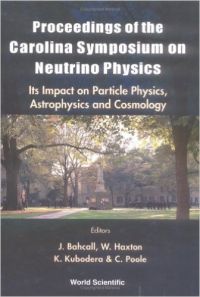 Neutrino Physics: Its Impact on Particle Physics Astrophysics and Cosmology - Proceedings of the Carolina Symposium on Neutrino Physics University of South Carolina USA 10-12 March 2000 (English) 1st Edition (Hardcover): Book by John N. Bahcall Neutrino Physics: Its Impact on Particle Physics Astrophysics and Cosmology - Proceedings of the Carolina Symposium on Neutrino Physics University of South Carolina USA 10-12 March 2000 (English) 1st Edition (Hardcover): Book by John N. Bahcall