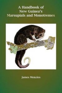 A Handbook of New Guinea's Marsupials and Monotremes: Book by James Menzies
