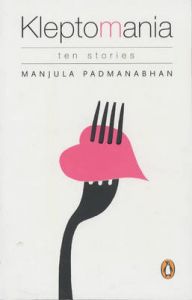 Kleptomania: Ten Stories: Book by Manjula Padmanabhan