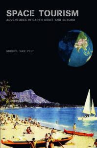 Space Tourism: Adventures in Earth Orbit and Beyond: Book by Michel J.F.Van Pelt Space Tourism: Adventures in Earth Orbit and Beyond: Book by Michel J.F.Van Pelt