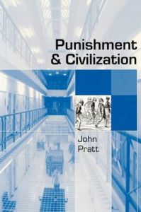 Punishment and Civilization: Penal Tolerance and Intolerance in Modern Society: Book by John Pratt Punishment and Civilization: Penal Tolerance and Intolerance in Modern Society: Book by John Pratt