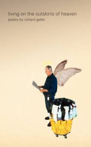 Living on the Outskirts of Heaven Poetry by Richard Geller: Book by Richard Geller Living on the Outskirts of Heaven Poetry by Richard Geller: Book by Richard Geller