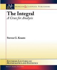 The Integral: A Crux for Analysis: Book by Steven G. Krantz The Integral: A Crux for Analysis: Book by Steven G. Krantz