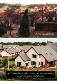 An' Then the World Came Tae Oor Doorstep: Lockerbie Lives and Stories: Book by Jill S. Haldane