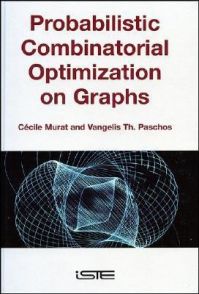 Probabilistic Combinatorial Optimization on Graphs: Book by Cecile Murat Probabilistic Combinatorial Optimization on Graphs: Book by Cecile Murat