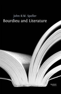 Bourdieu and Literature: Book by John Speller