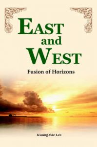 East and West: Fusion of Horizons: Book by Kwang-Sae Lee (Kent State University)