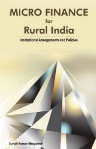 Micro Finance for Rural India : Institutional Arrangements and Policies: Book by Surajit K. Bhagowati Micro Finance for Rural India : Institutional Arrangements and Policies: Book by Surajit K. Bhagowati