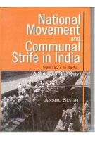 National Movement And Communal Strife In India From 1937 To 1947: (A Study In Strategy And Interactions): Book by Anshu Singh