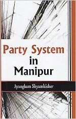 Party System In Manipur (English): Book by A Shyamkishor