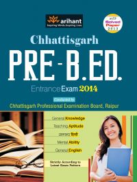 Chhattisgarh Pre. B.Ed. Entrance Exam 2014: Book by Arihant Experts Chhattisgarh Pre. B.Ed. Entrance Exam 2014: Book by Arihant Experts
